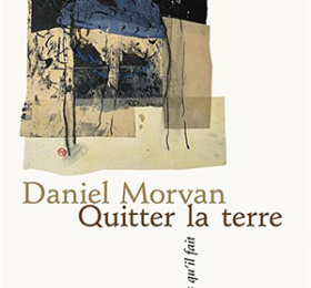 Un livre un débat avec Daniel Morvan - Quitter la terre